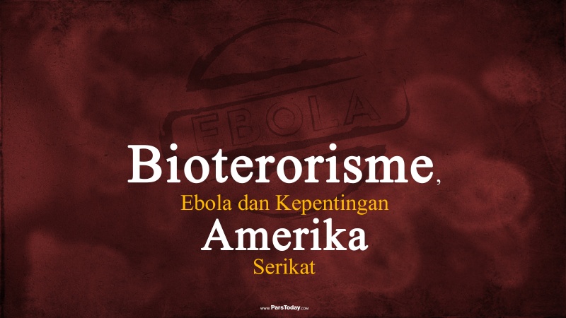 Bioterorisme, Ebola dan Kepentingan Amerika Serikat