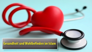 Gesundheit und Wohlbefinden im Islam 