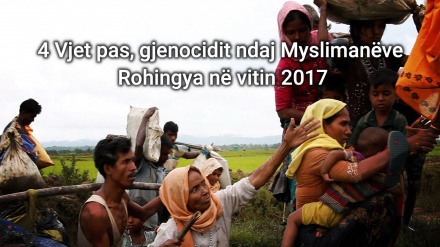 4 Vjet pas, gjenocidit ndaj Myslimanëve Rohingya në vitin 2017