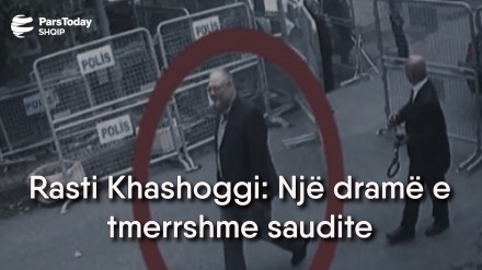 Rasti Khashoggi: Një dramë e tmerrshme saudite