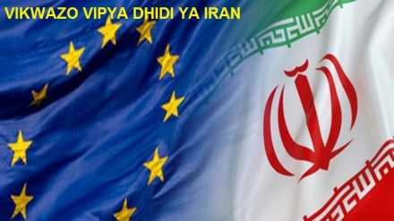 Vikwazo vipya vya Umoja wa Ulaya na Uingereza dhidi ya Iran; mkinzano wa vitendo na kaulimbiu 