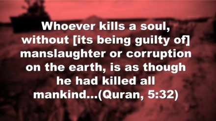 Killing one man tantamount to killing entire mankind; prohibition of manslaughter in Islam